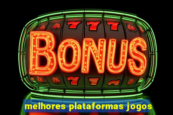 melhores plataformas jogos